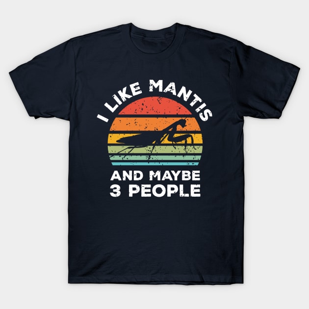 I Like Mantis and Maybe 3 People, Retro Vintage Sunset with Style Old Grainy Grunge Texture T-Shirt by Ardhsells